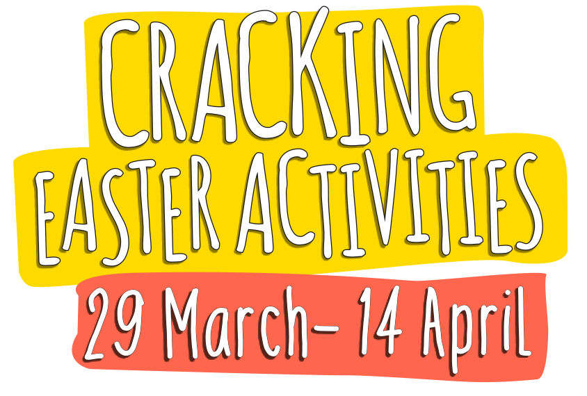 Cracking Easter activities: 29 March to 14 April